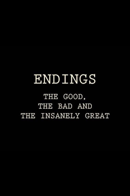 Endings: The Good, The Bad, and the Insanely Great