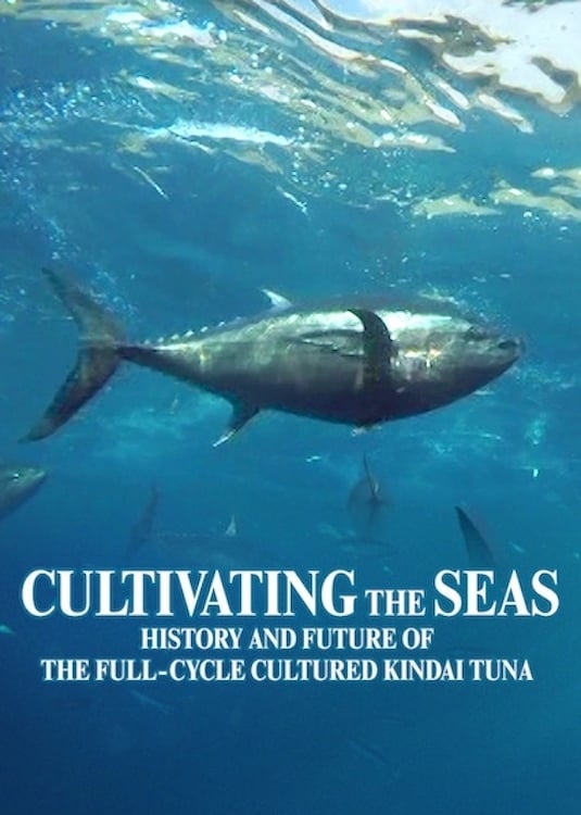 Cultivating the Seas: History and Future of the Full-Cycle Cultured Kindai Tuna
