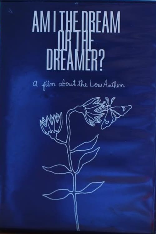 Am I The Dream or The Dreamer? : A Film About The Low Anthem