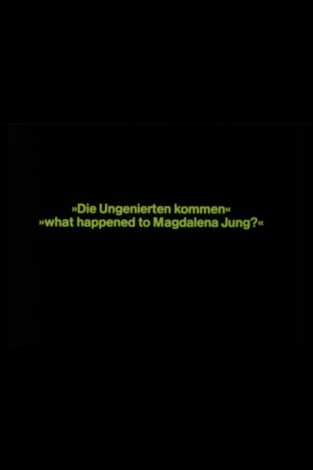 What happened to Magdalena Jung? – Die Ungenierten kommen