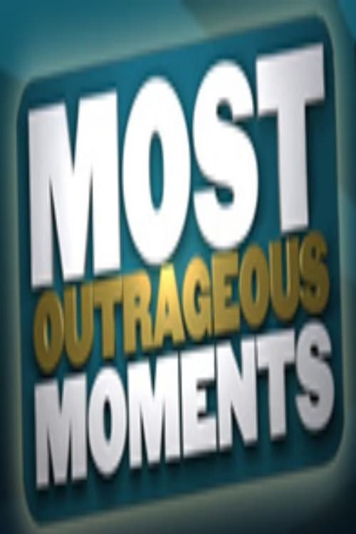 Most Outrageous Moments