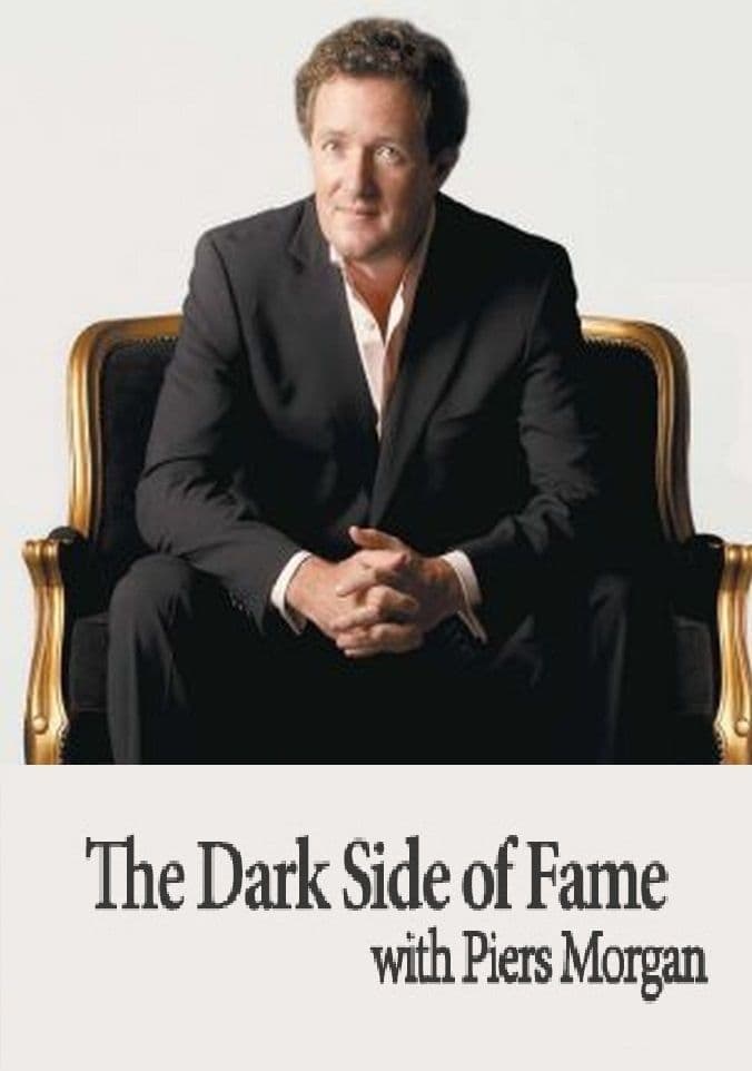 The Dark Side of Fame with Piers Morgan