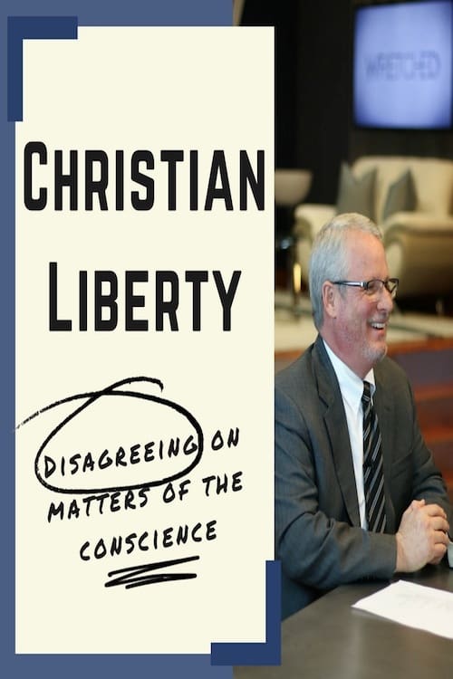 Christian Liberty: Disagreeing on Matters of the Conscience