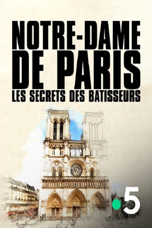 Notre-Dame de Paris, les secrets des bâtisseurs