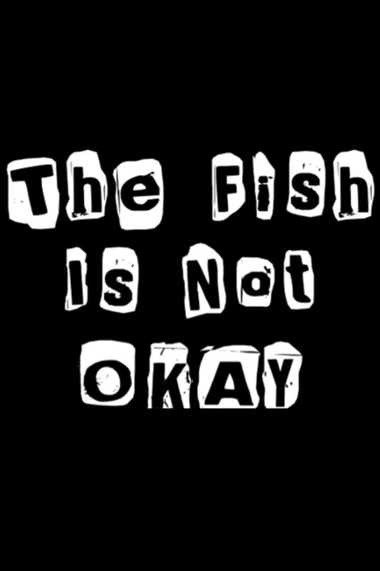 The Fish Is Not Okay