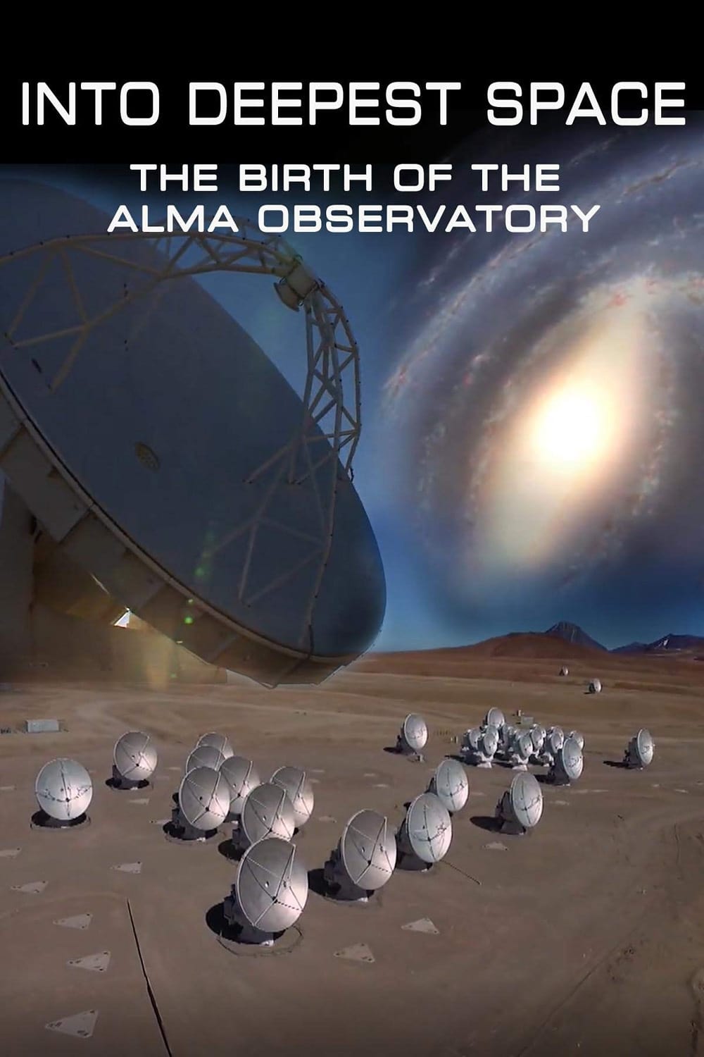 Into Deepest Space: The Birth of the ALMA Telescope