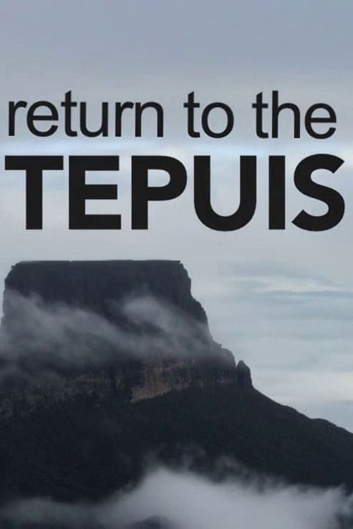 Return to the Tepuis