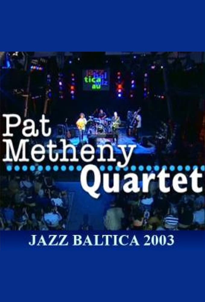 Pat Metheny Quartet: Live at Jazzbaltica 2003