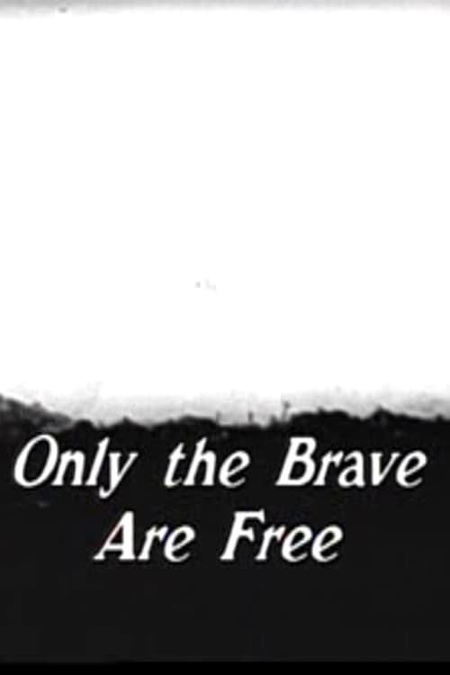 Only The Brave Are Free