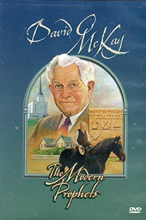 David O. McKay: The Modern Prophets