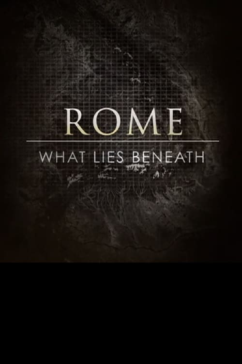 Rome: What Lies Beneath