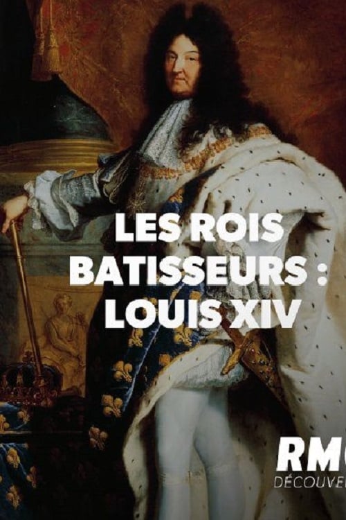 LES ROIS BATISSEURS LOUIS XIV