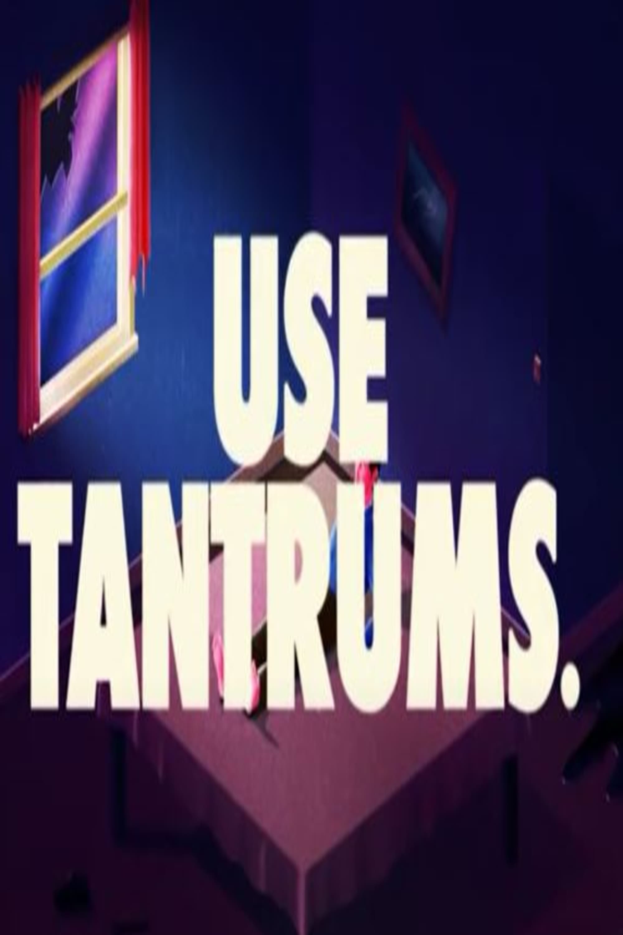 USE TANTRUMS.
