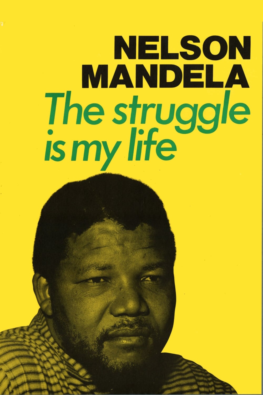 The Struggle Is My Life: Nelson Mandela 1918 - 2013