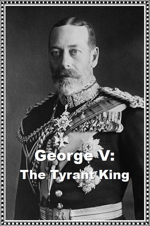 George V: The Tyrant King