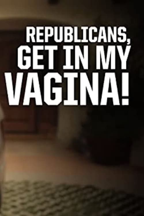 Republicans, Get in My Vagina! (2012)