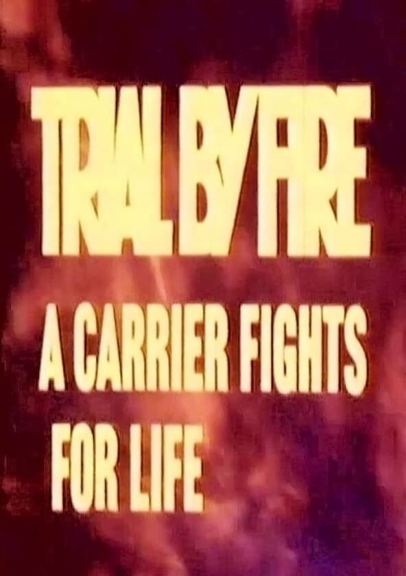 Trial by Fire: A Carrier Fights for Life