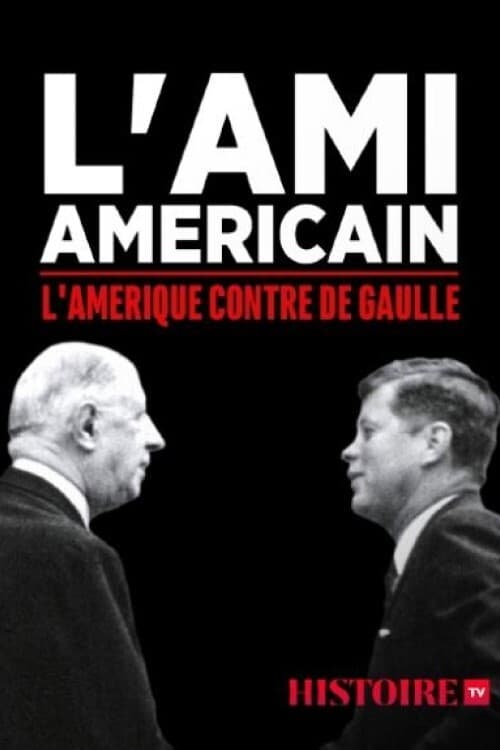 L'ami américain : l'Amérique contre De Gaulle