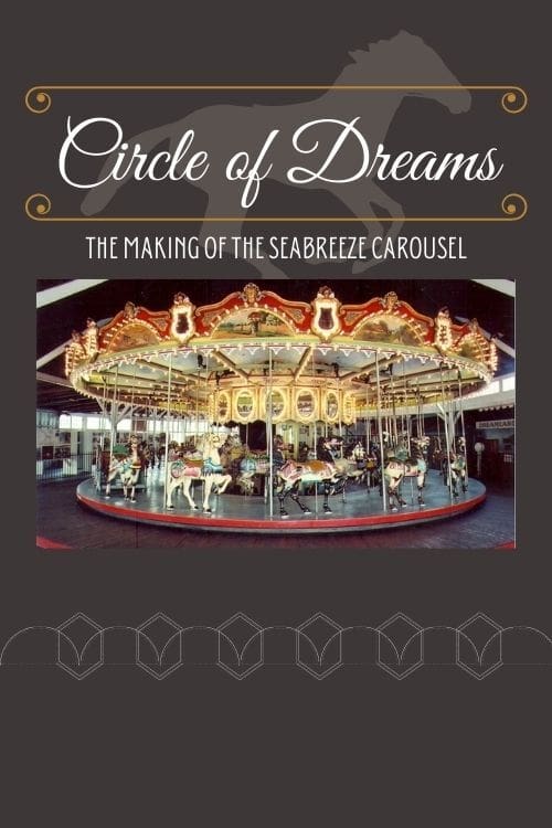 Circle of Dreams: The Making of the Seabreeze Carousel