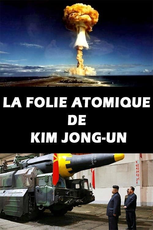 La Folie atomique de Kim Jong-un