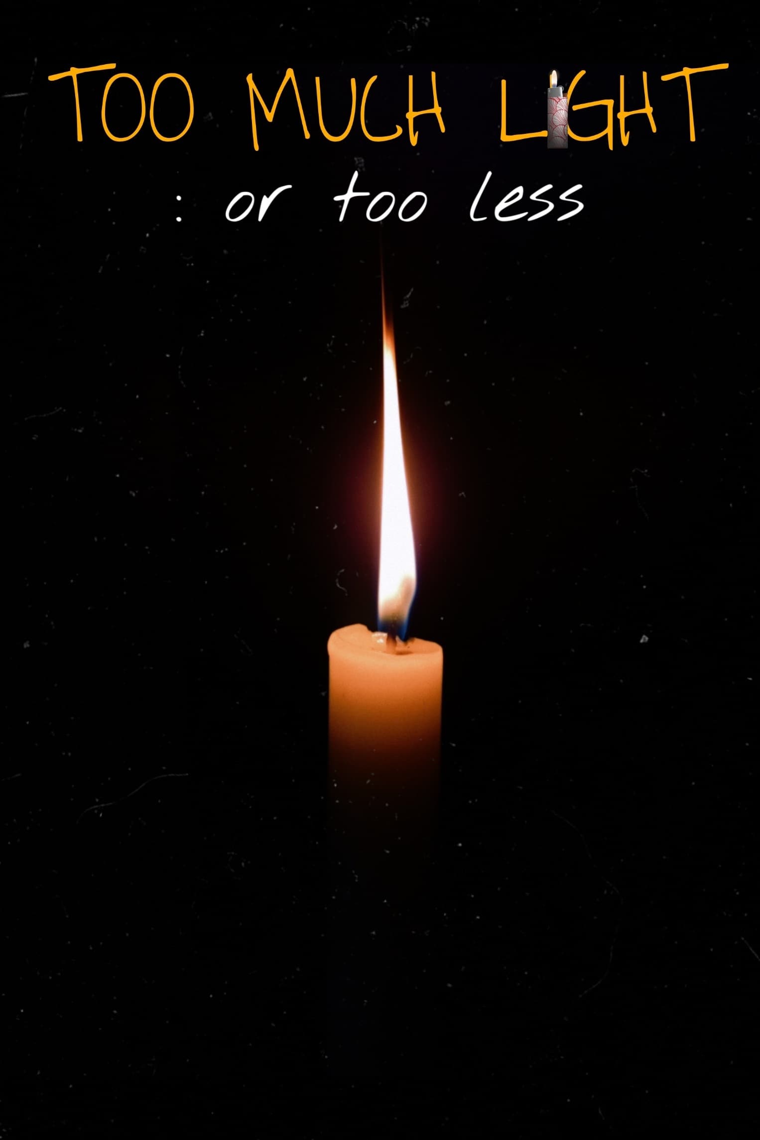 Too Much Light :or Too Less