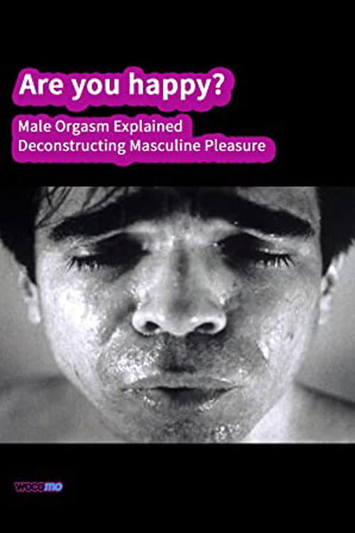 Are you happy? Male orgasm explained - Deconstructing masculine pleasure