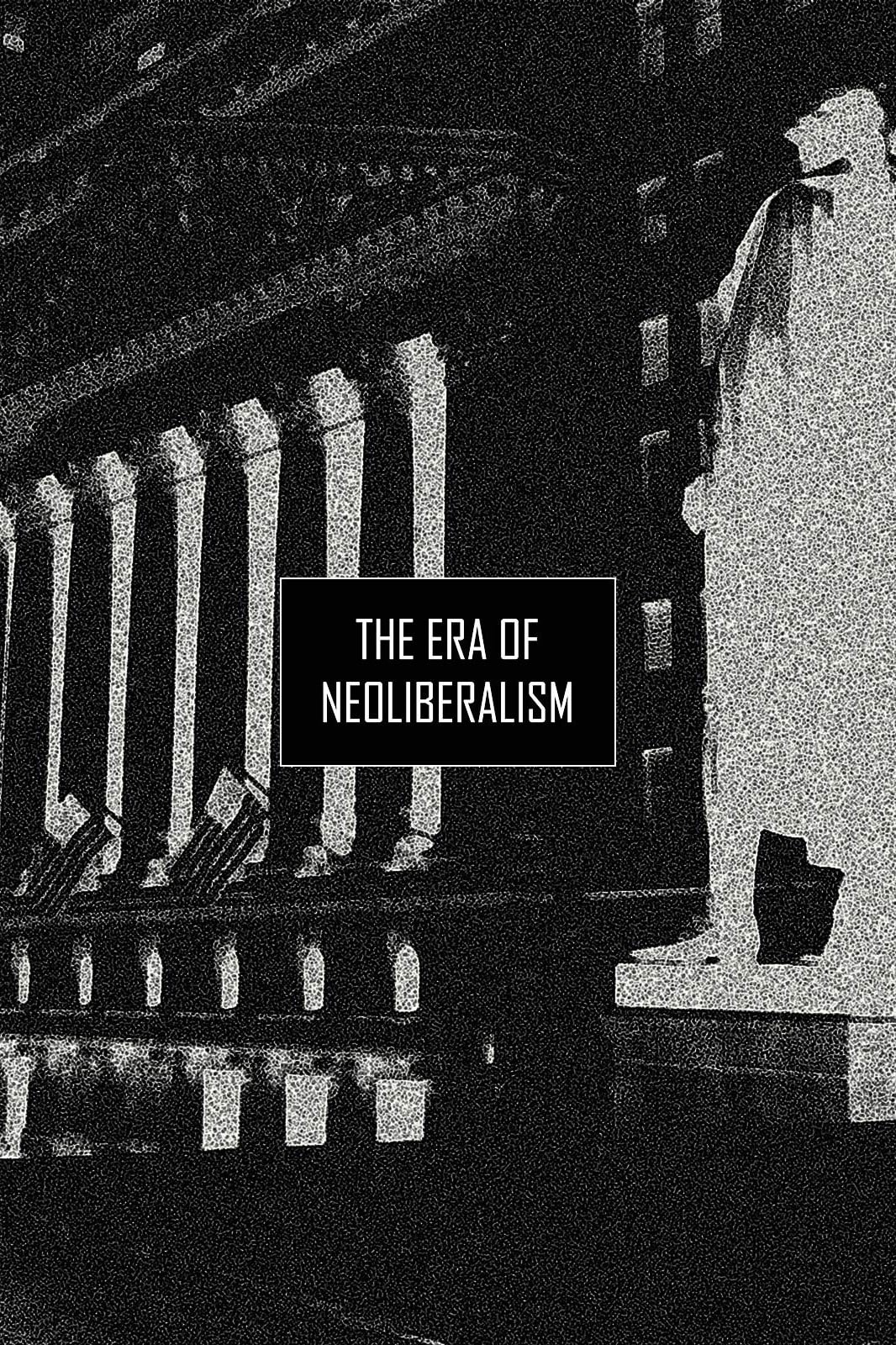 The Era of Neoliberalism
