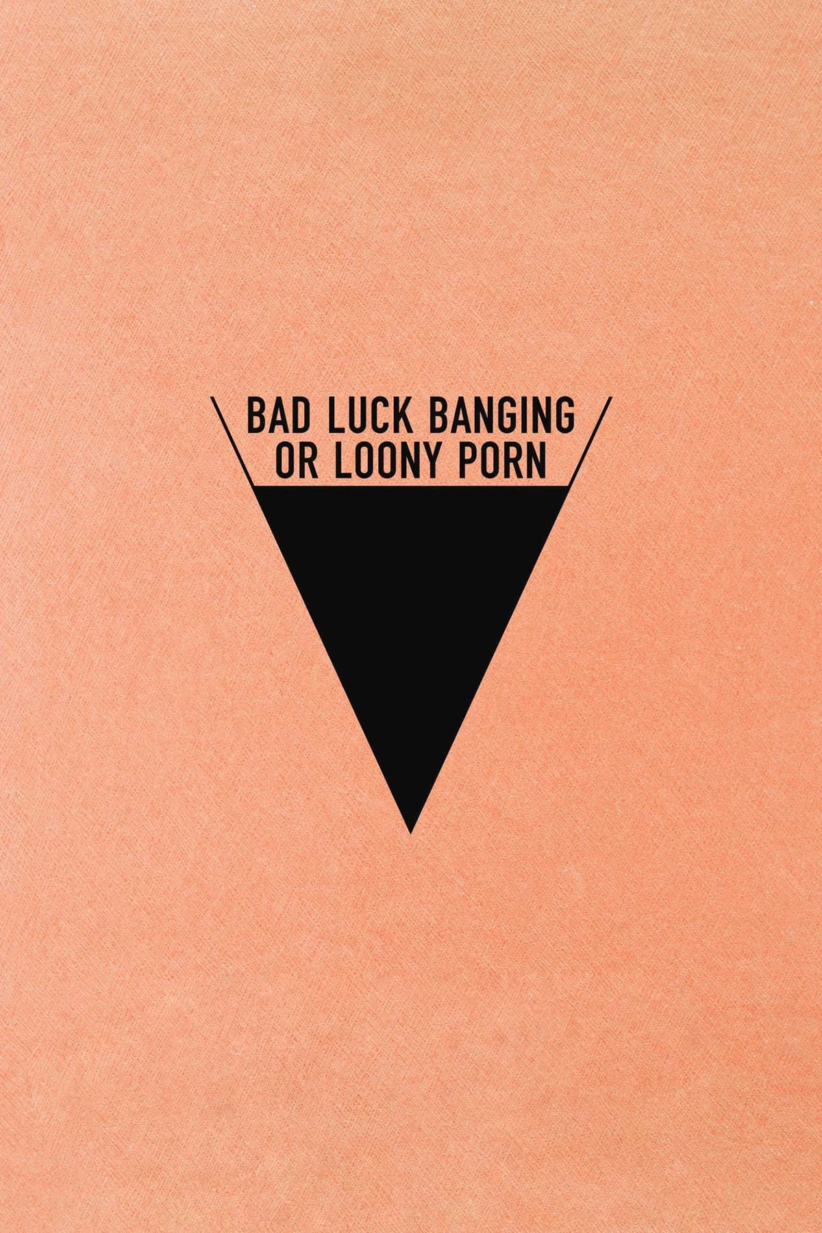 Bad Luck Banging or Loony Porn