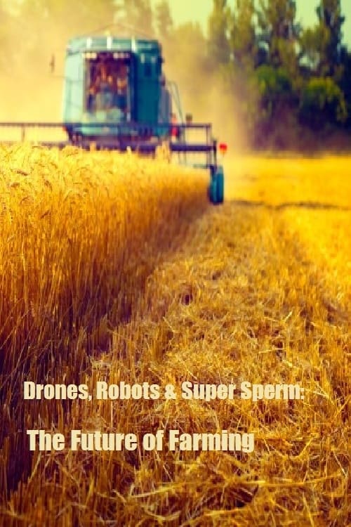 Drones, Robots & Super Sperm: The Future of Farming