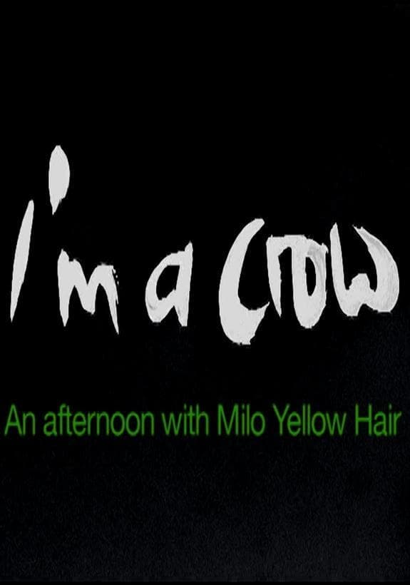 I'm a Crow - An Afternoon with Milo Yellow Hair