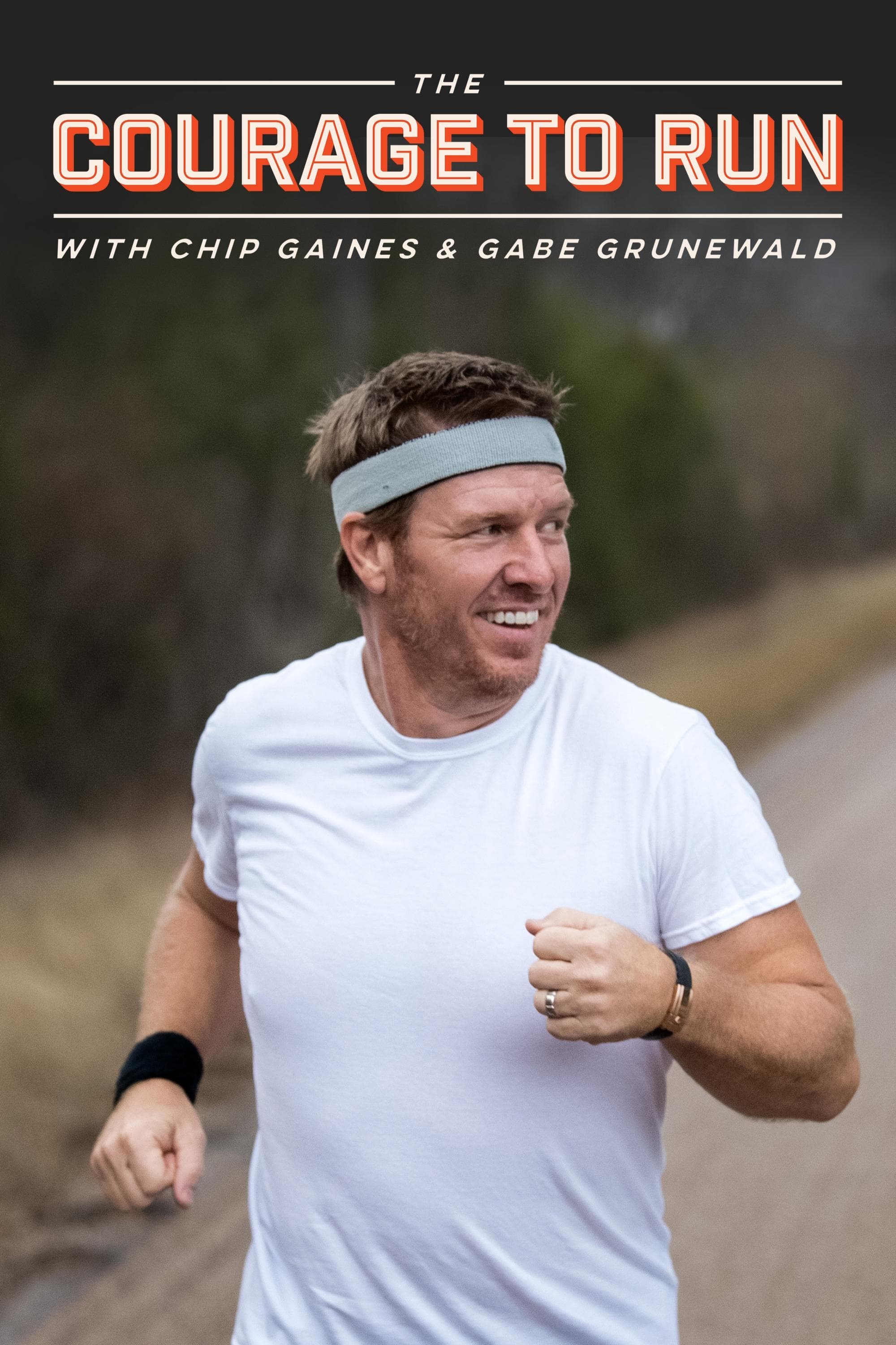 The Courage to Run with Chip Gaines & Gabe Grunewald
