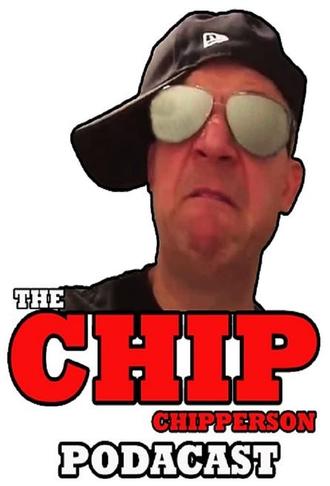 The Chip Chipperson Podacast (2017)