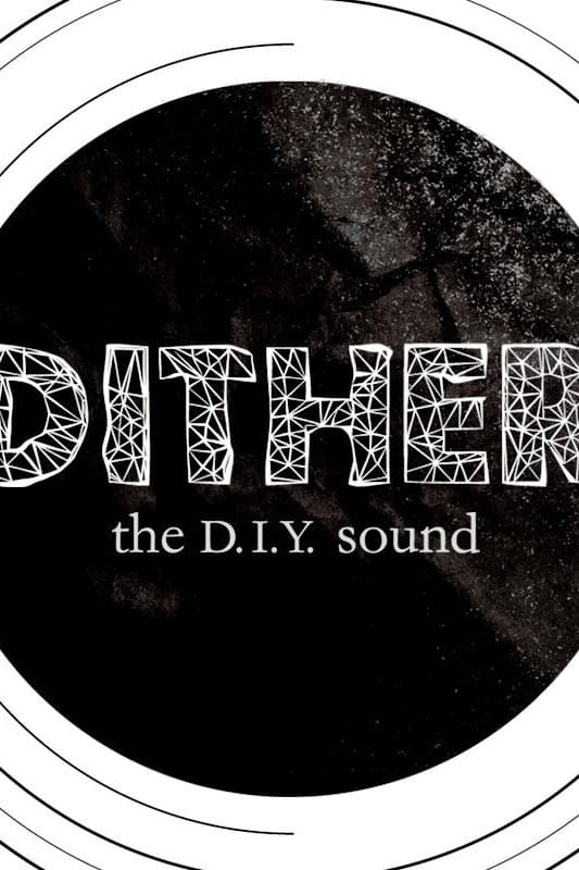 Dither: The D.I.Y. Sound
