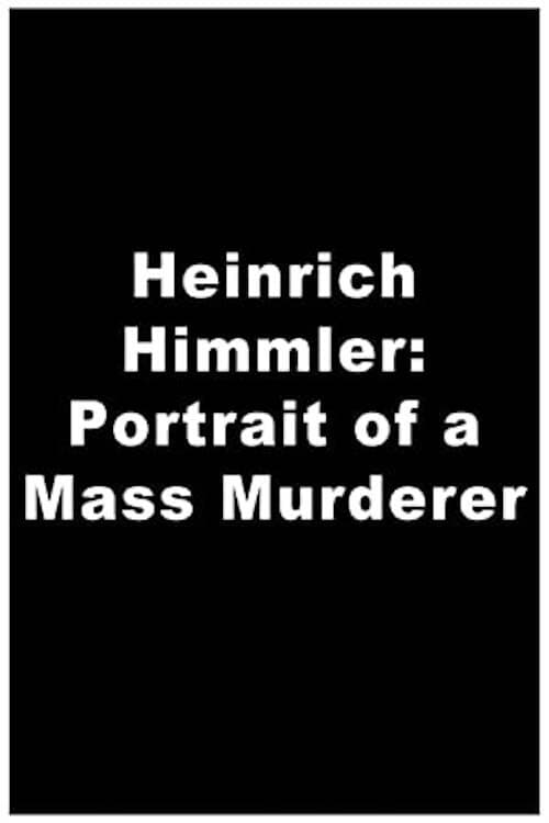 Heinrich Himmler: Portrait of a Mass Murderer (2008)