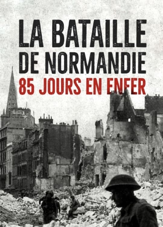 La Bataille de Normandie: 85 Jours en Enfer