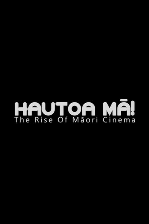 Hautoa Mā! The Rise of Māori Cinema