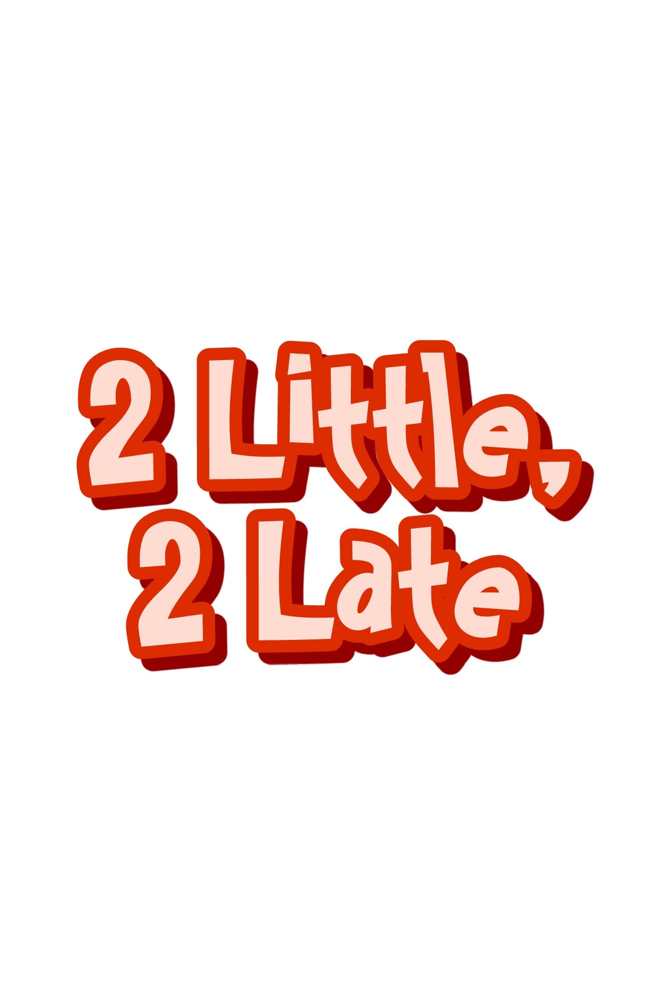 2 Little, 2 Late