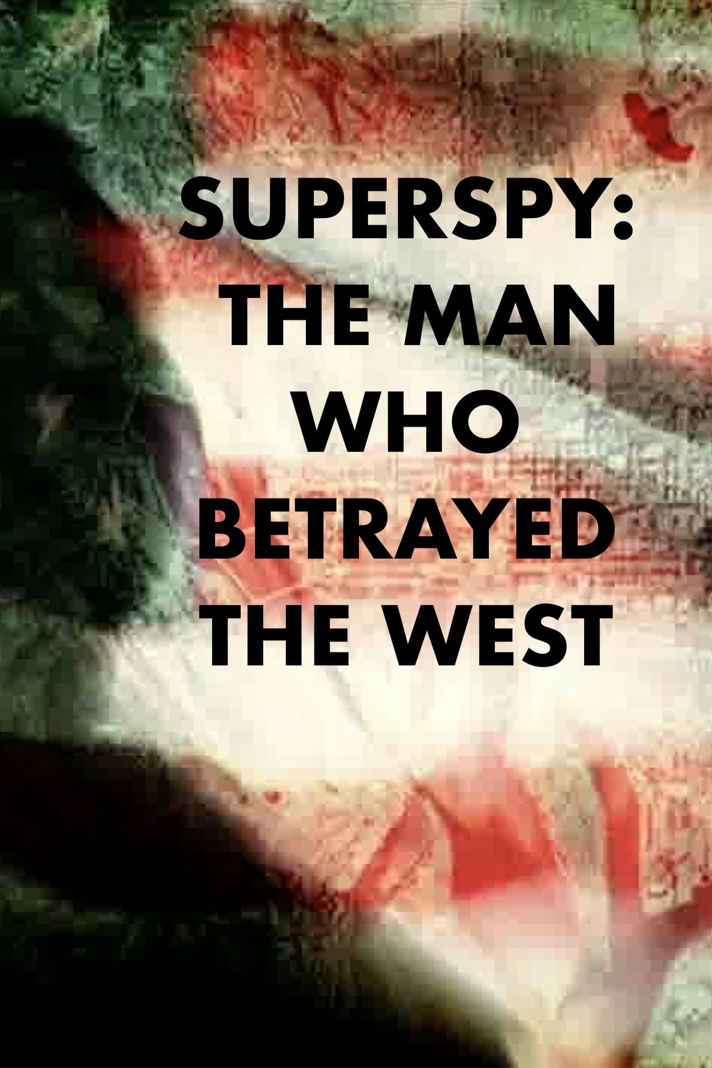 Superspy: The Man Who Betrayed the West