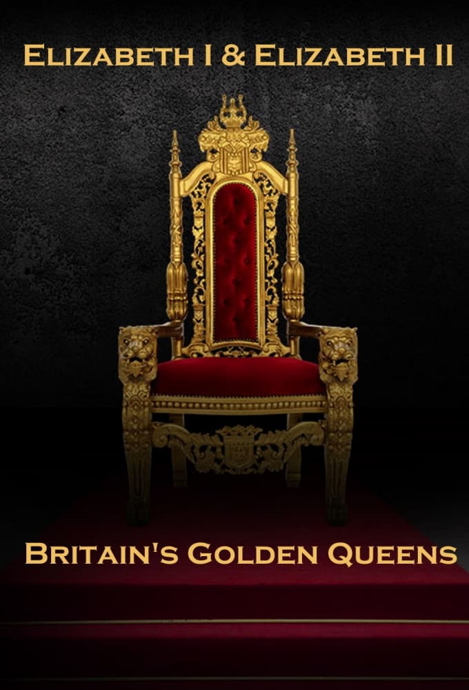 Elizabeth I & Elizabeth II: Britain's Golden Queens