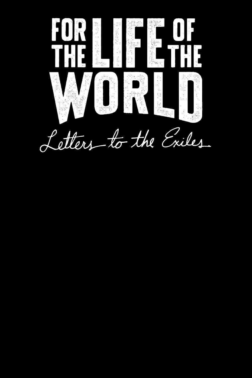 For the Life of the World: Letters to the Exiles