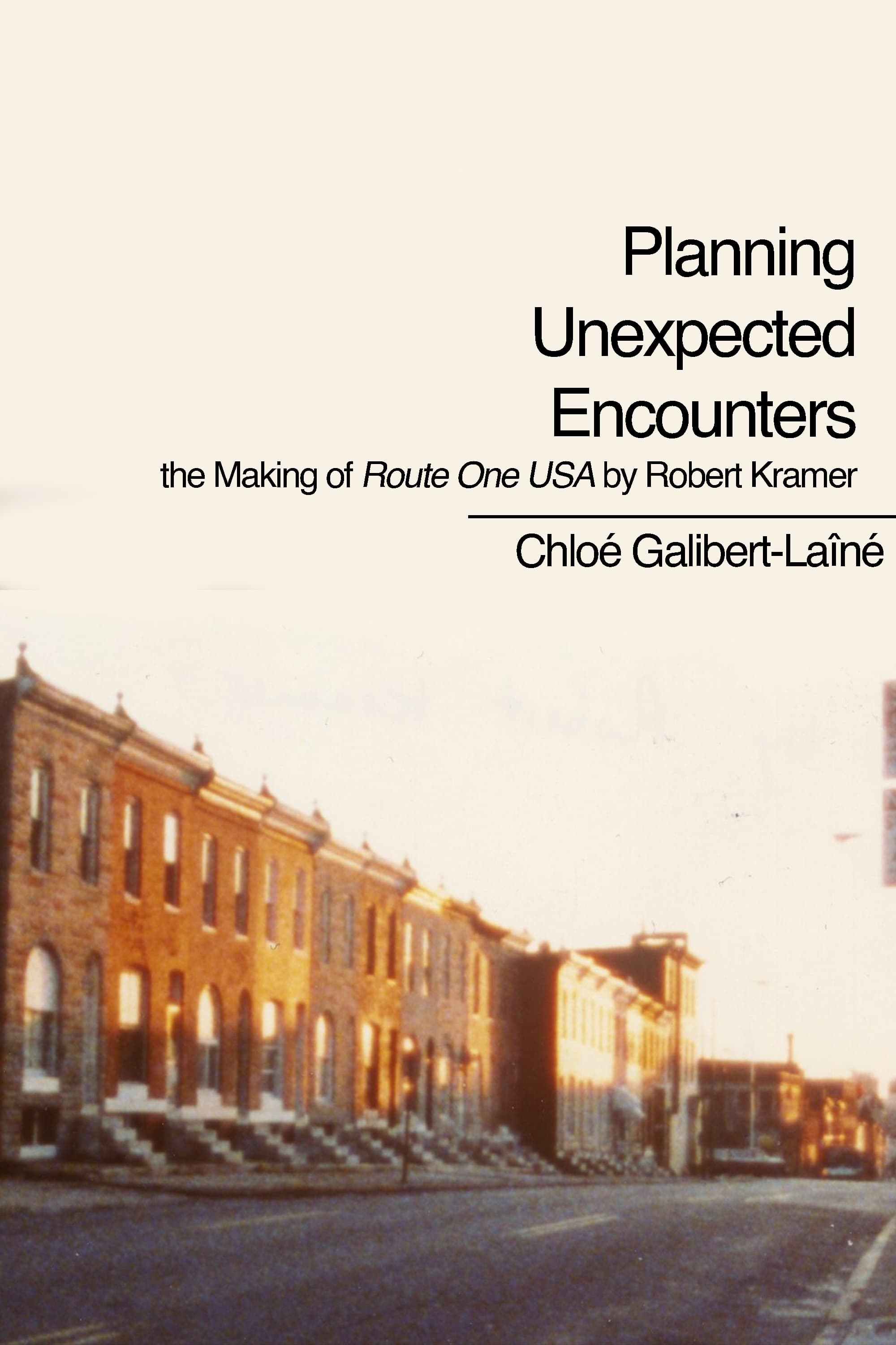 Planning Unexpected Encounters: the Making of Route One USA by Robert Kramer
