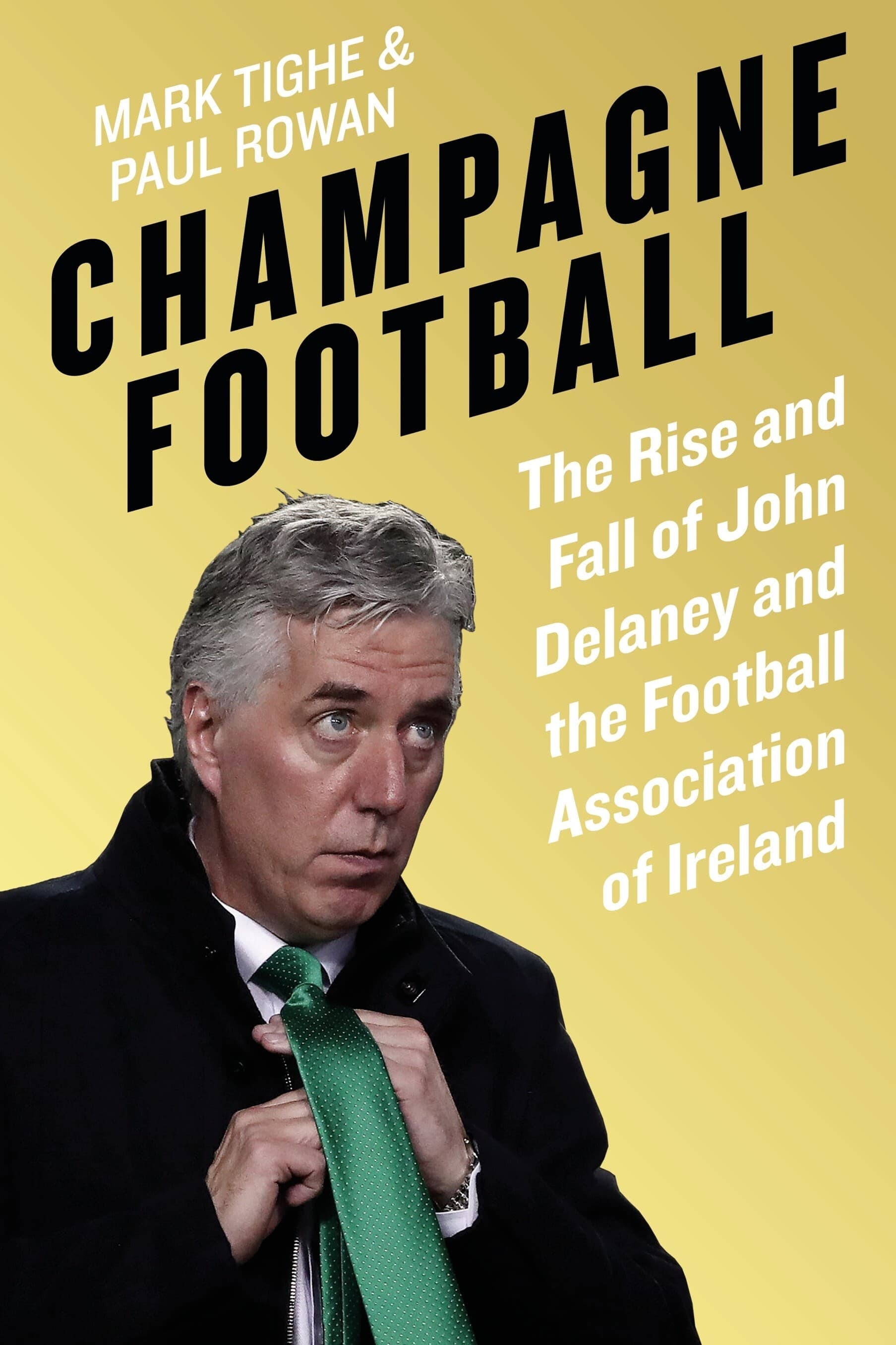 Champagne Football: Inside John Delaney's FAI