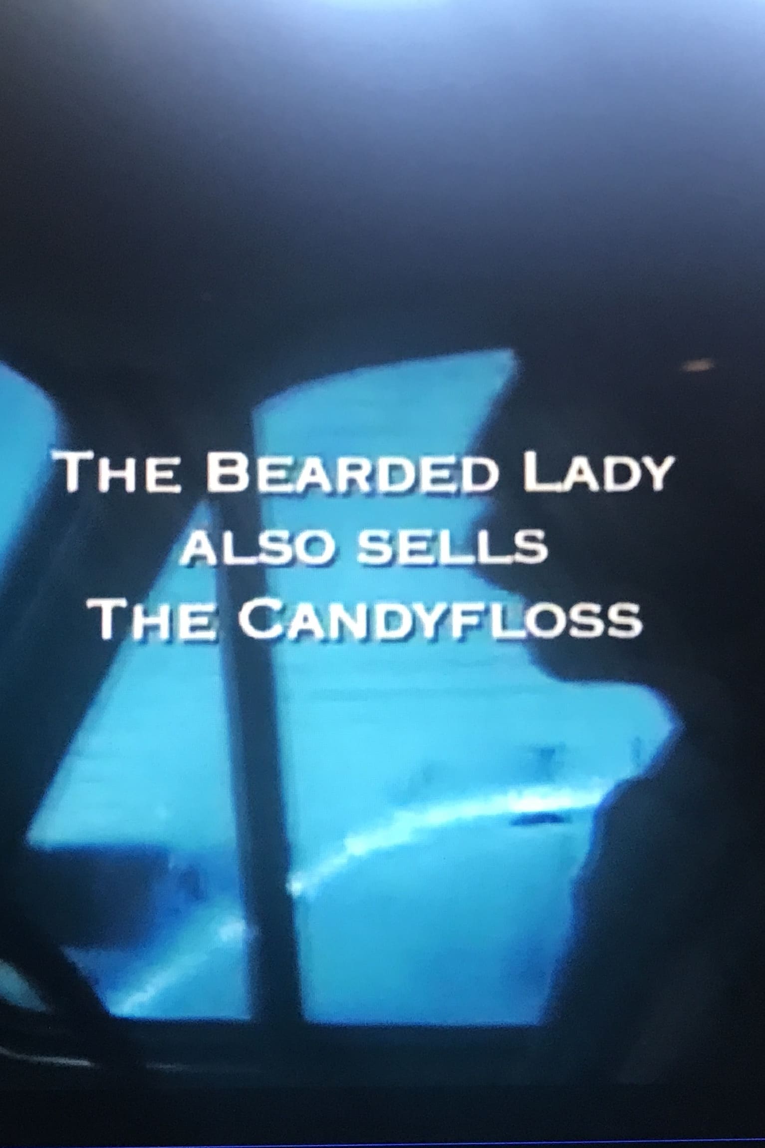 The Bearded Lady Also Sells The Candy Floss