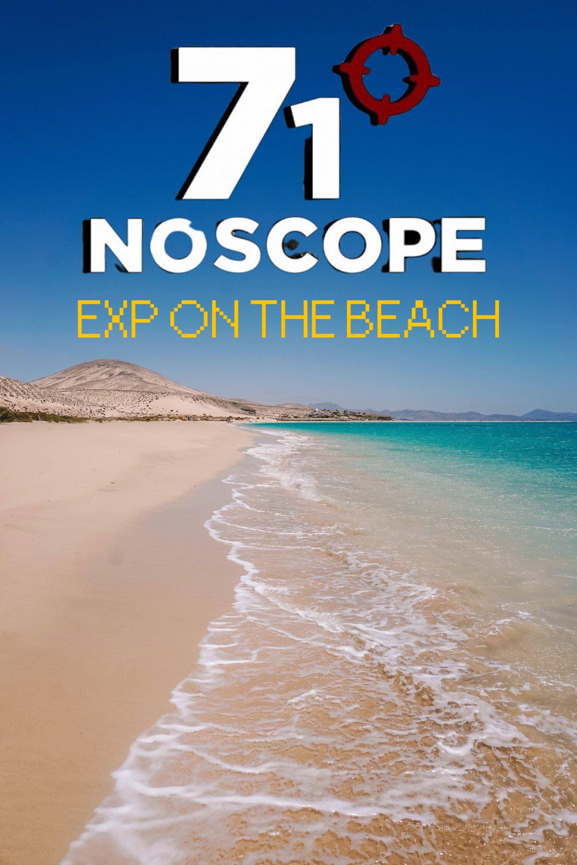 71° NoScope: Exp on the Beach