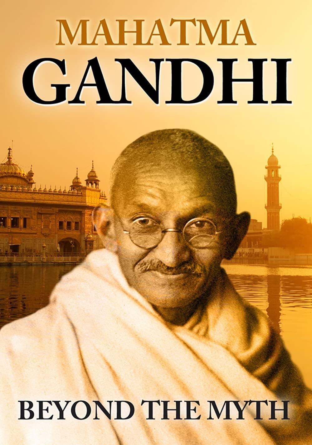 Mahatma Gandhi: Beyond the Myth