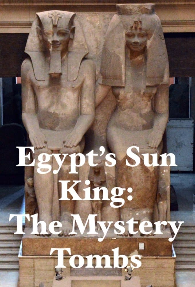 Egypt's Sun King: The Mystery Tombs
