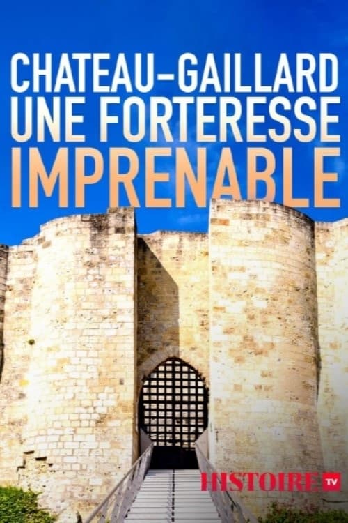 Château-Gaillard, une forteresse imprenable