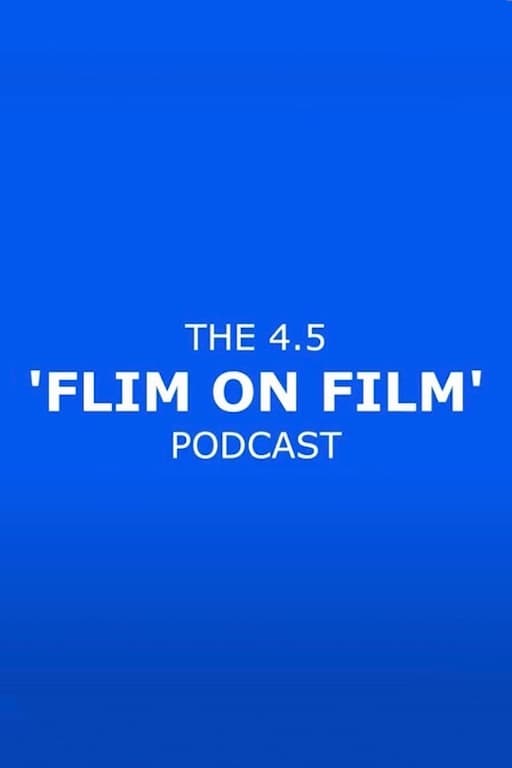 The 4.5 'Flim On Film' Podcast