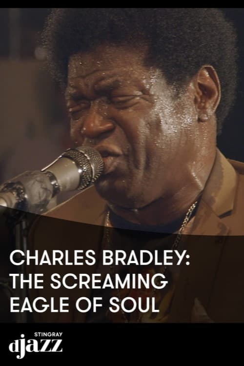 Charles Bradley The Screaming Eagle Of Soul - 2014