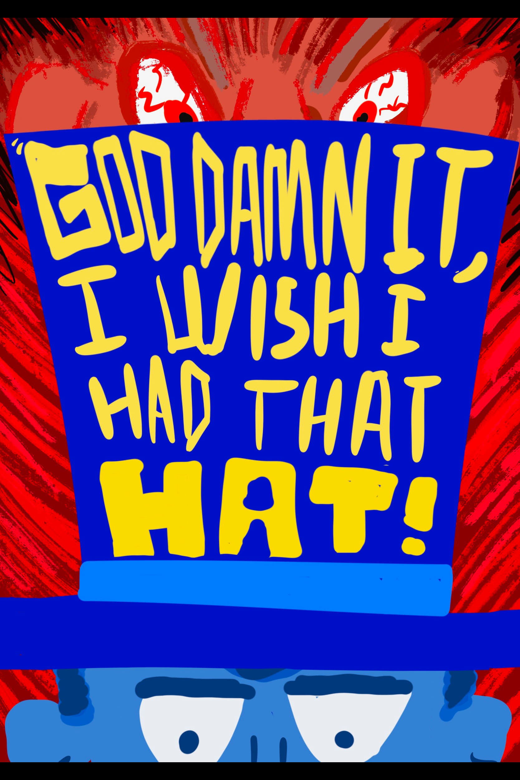 God Damn It, I Wish I Had That Hat!